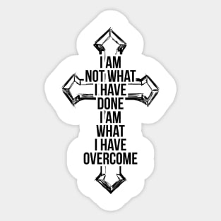 I am not what i have done, I am what I have overcome T-shirt Sticker